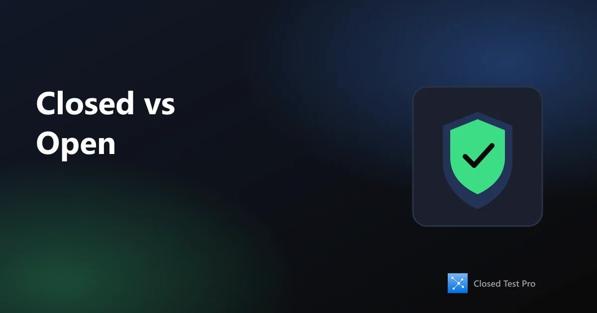 Closed Testing vs Open Testing: What Is the Difference