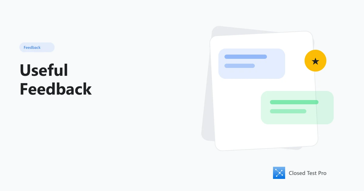 How to Collect Useful Feedback During Closed Testing