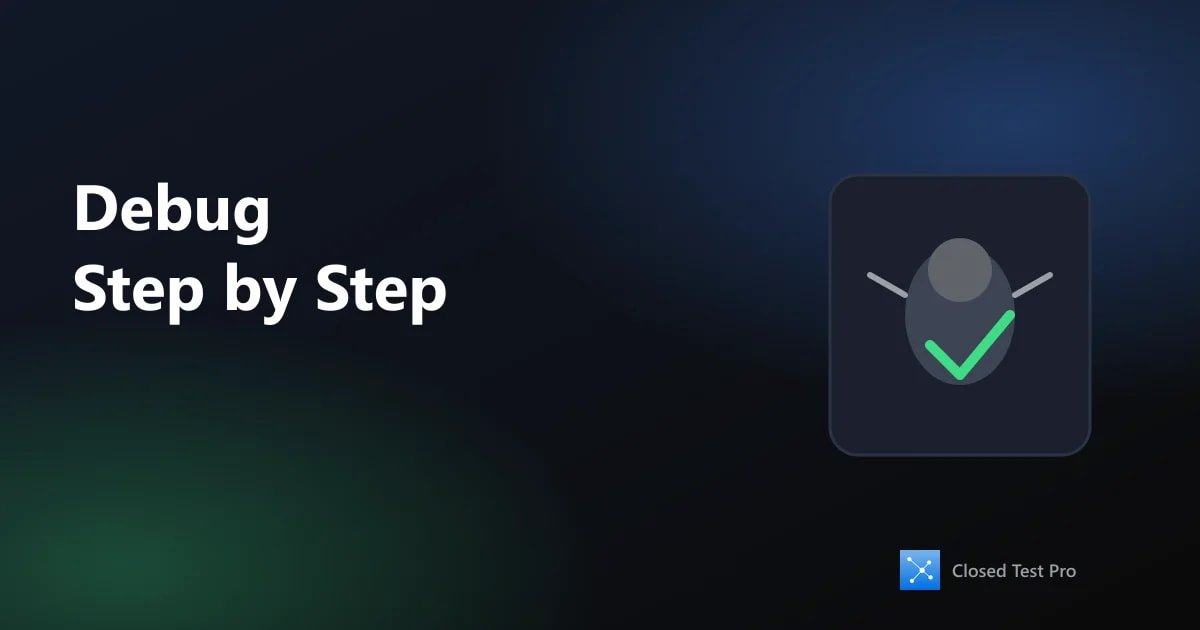 How to Debug Closed Testing Issues Step by Step