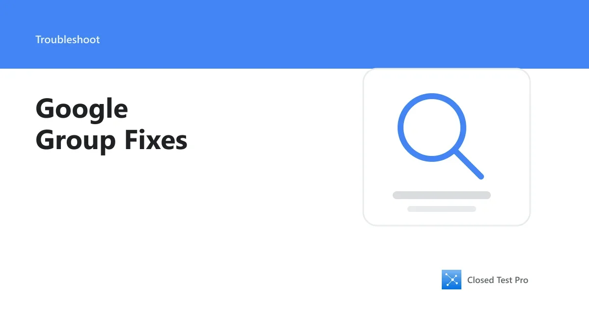 How to Fix Google Group Issues in Closed Testing